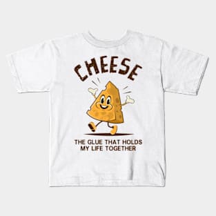 Cheese - The Glue That Holds My Life Together Kids T-Shirt